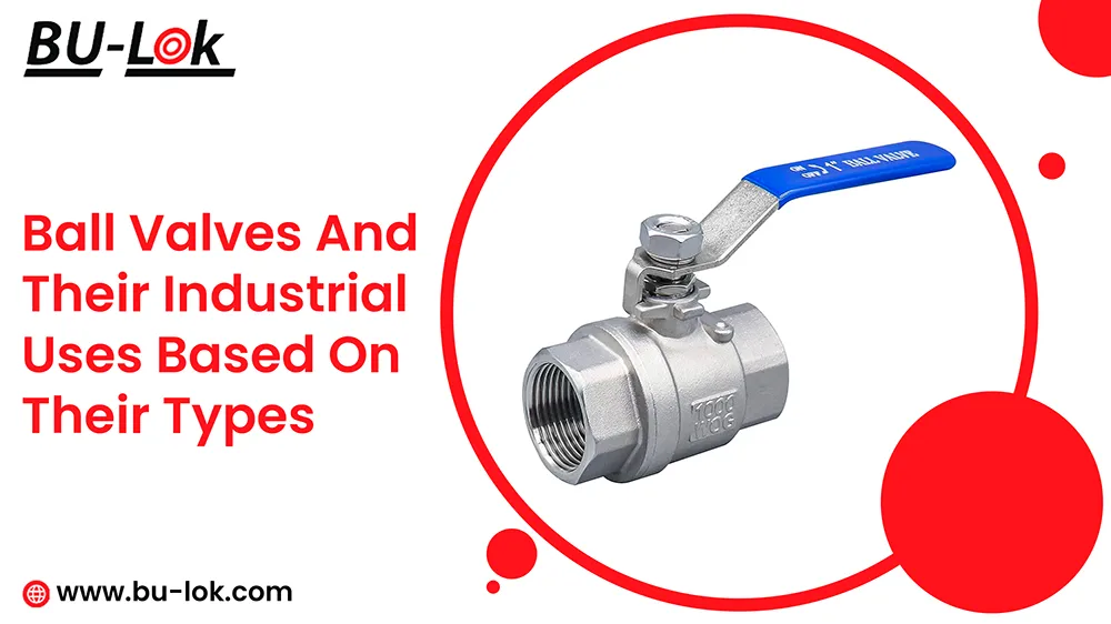 ball-valves-and-their-industrial-uses-based-on-their-types
