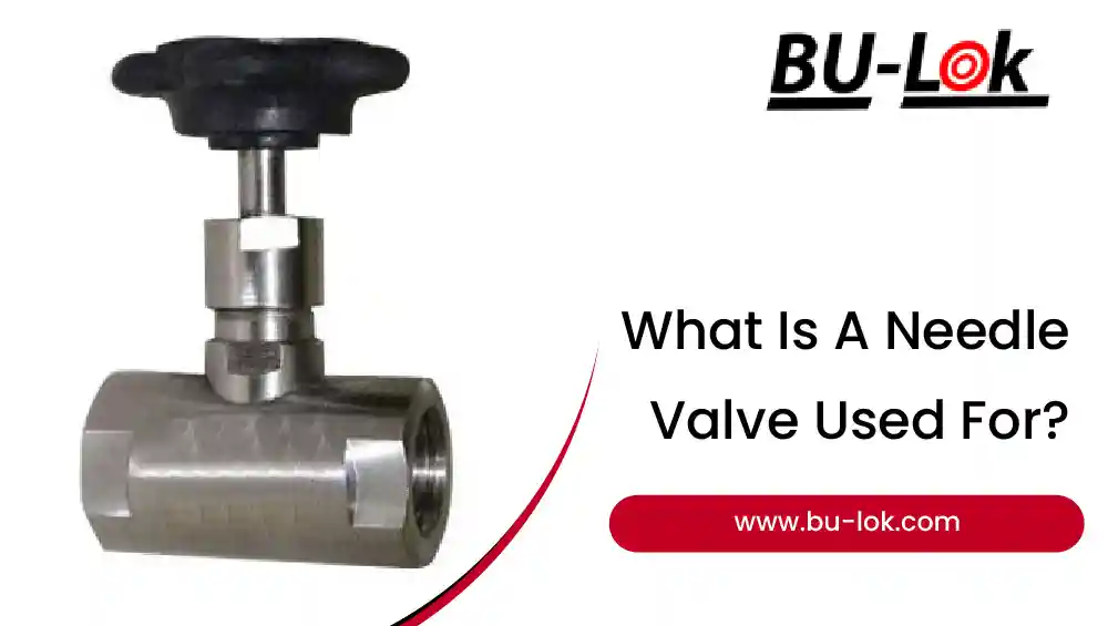what-is-a-needle-valve-used-for